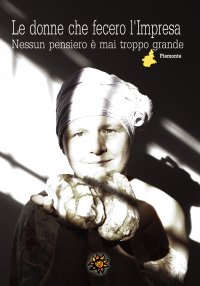 Immagine copertina libro Le donne che fecero l'impresa. Piemonte. Nessun pensiero è mai troppo grande