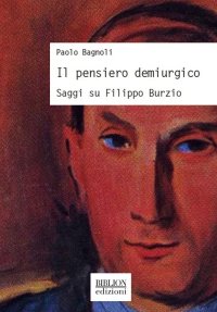 Immagine copertina libro Il pensiero demiurgico. Saggi su Filippo Burzio