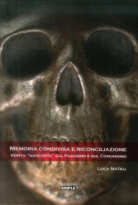 Immagine copertina libro Memoria condivisa e riconciliazione. Verità «nascoste» sul fascismo e sul comunismo