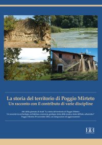 Immagine copertina libro La storia del territorio di Poggio Mirteto. Un racconto con il contributo di varie discipline. Atti della giornata di studi «La storia del territorio di Poggio Mirteto. Un racconto tra archeologia, architettura, economia, geologia, storia della musica, st
