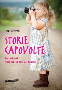 Immagine copertina libro Storie capovolte. Racconti noti rivisti con gli occhi dei bambini