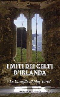Immagine copertina libro I miti celti d'Irlanda. La battaglia di Mag Tured