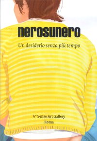 Immagine copertina libro Nerosunero. Un desiderio senza più tempo. Catalogo della mostra (Roma, 15 marzo-5 aprile 2018)