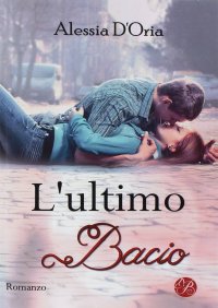 Immagine copertina libro L'ultimo bacio in qualsiasi modo e a qualsiasi costo