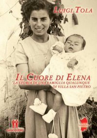 Immagine copertina libro Il cuore di Elena. La storia di una famiglia qualunque di Villa San Pietro