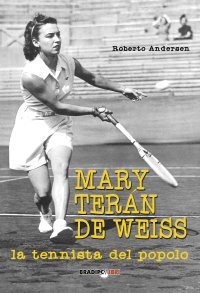 Immagine copertina libro Mary Terán De Weiss. La tennista del popolo