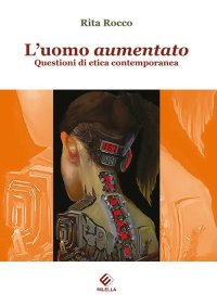 Immagine copertina libro L'uomo aumentato. Questioni di etica contemporanea
