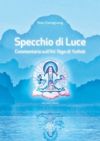 Immagine copertina libro Specchio di luce. Commentario sull'«Ati yoga» di Yuthok. Vol. 1