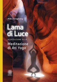 Immagine copertina libro Lama di luce. Introduzione alla meditazione di «Ati yoga»