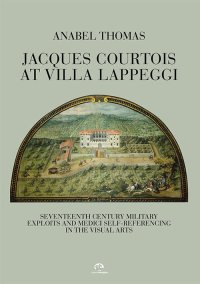 Immagine copertina libro Jacques Courtois at Villa Lappeggi. Seventeenth century military exploits and Medici self-referencing in the visual arts
