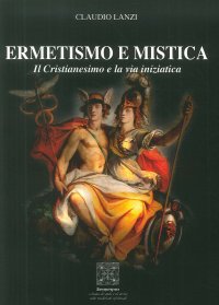 Immagine copertina libro Ermetismo e mistica. Il cristianesimo e la via iniziatica