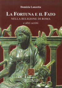 Immagine copertina libro La fortuna e il fato. Nella religione di Roma e altri scritti