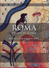 Immagine copertina libro Roma prima di Roma. Metastoria della tradizione italica