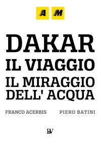 Immagine copertina libro Dakar, a journey. The mirage of water. Ediz. illustrata