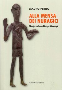 Immagine copertina libro Alla mensa dei Nuragici. Mangiare e bere al tempo dei nuraghi
