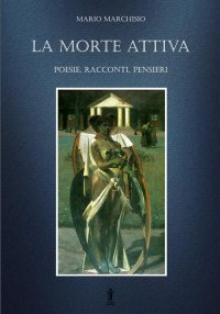 Immagine copertina libro La morte attiva. Poesie, racconti, pensieri