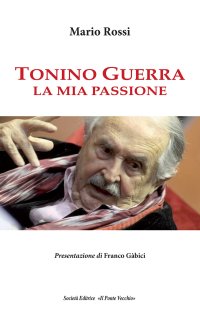 Immagine copertina libro Tonino Guerra. La mia passione