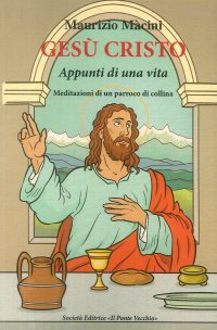 Immagine copertina libro Gesù Cristo. Appunti di una vita. Meditazioni di un parroco di collina