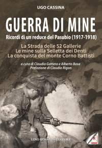 Immagine copertina libro Guerra di mine. Ricordi di un reduce del Pasubio (1917-1918). La strada delle 52 gallerie. Le mine sulla Selletta dei Denti. La conquista del monte Corno Battisti