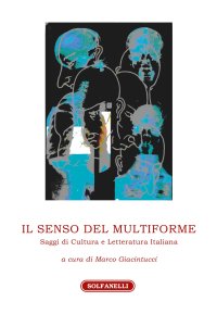 Immagine copertina libro Il senso del multiforme. Saggi di cultura e letteratura italiana