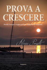 Immagine copertina libro Prova a crescere. Perché il tempo è troppo poco per riempirlo di rimpianti...