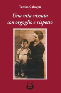 Immagine copertina libro Una vita vissuta con orgoglio e rispetto. Nuova ediz.