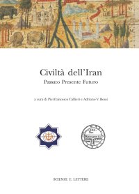 Immagine copertina libro Civiltà dell'Iran. Passato presente futuro. Atti del Convegno Internazionale (Roma, 22-23 febbraio 2013)