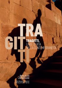 Immagine copertina libro Tragitti. Linee di vita nella contemporaneità. Catalogo della mostra (Monsummano Terme, 24 settembre-31 dicembre 2016). Ediz. illustrata