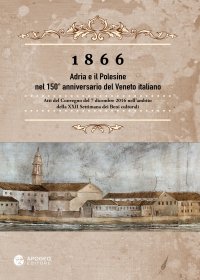 Immagine copertina libro 1866 Adria e il Polesine nel 150° anniversario del Veneto italiano. Atti del Convegno del 7 dicembre 2016. Nuova ediz.
