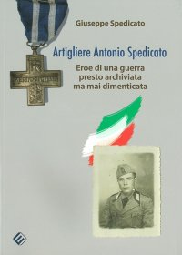 Immagine copertina libro Artigliere Antonio Spedicato. Eroe di una guerra presto archiviata ma mai dimenticata