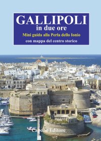 Immagine copertina libro Gallipoli in due ore. Mini guida alla perla dello Ionio. Con mappa del centro storico