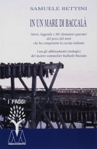 Immagine copertina libro In un mare di baccalà. Storie, leggende e 101 sfumature gourmet del pesce del nord che ha conquistato la cucina italiana