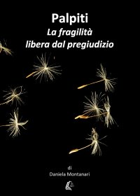 Immagine copertina libro Palpiti. La fragilità libera dal pregiudizio