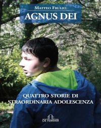 Immagine copertina libro Agnus Dei. Quattro storie di straordinaria adolescenza