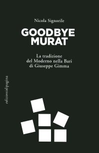 Immagine copertina libro Goodbye Murat. La tradizione del moderno nella Bari di Giuseppe Gimma