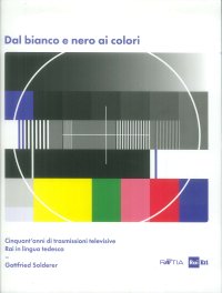 Immagine copertina libro Dal bianco e nero ai colori. Cinquant'anni di trasmissioni televisive Rai in lingua tedesca. Con Poster