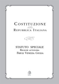 Immagine copertina libro Costituzione della Repubblica Italiana. Statuto Speciale Regione Autonoma Friuli Venezia Giulia