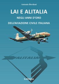 Immagine copertina libro LAI e Alitalia negli anni d'oro dell'aviazione civile italiana