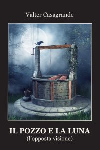 Immagine copertina libro Il pozzo e la luna (l'opposta visione)