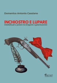 Immagine copertina libro Inchiostro e lupare. Intellettuali e potere tra briganti e galantuomini