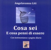 Immagine copertina libro Cosa sei e cosa pensi di essere. on testimonianze e pagine diario