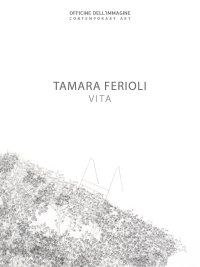 Immagine copertina libro Tamara Ferioli. Vita. Catalogo della mostra (Milano, 5 aprile-20 maggio 2018). Ediz. italiana e inglese