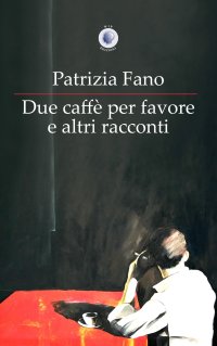 Immagine copertina libro Due caffè per favore e altri racconti