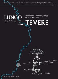 Immagine copertina libro Lungo il Tevere. Scorreva lento il tempo dei paesaggi tra XV e I Secolo a.C
