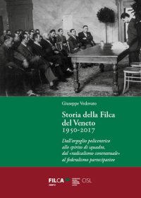 Immagine copertina libro Storia della Filca del Veneto 1950-2017. Dall'orgoglio policentrico allo spirito di squadra, dal «radicalismo contrattuale» al federalismo partecipativo