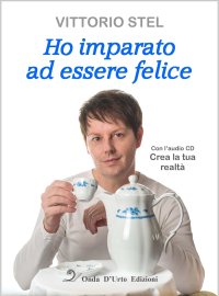 Immagine copertina libro Ho imparato ad essere felice. Con CD-Audio