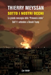 Immagine copertina libro Sotto i nostri occhi. La grande menzogna della «Primavera araba». Dall’11 settembre a Donald Trump