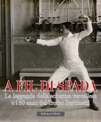 Immagine copertina libro A fil di spada. La leggenda della scherma vercellese e i 50 anni del trofeo Bertinetti