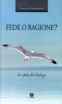 Immagine copertina libro Fede o ragione? La sfida del dialogo