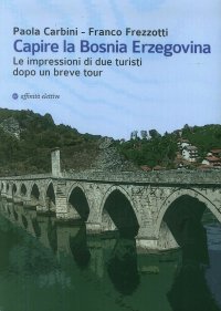Immagine copertina libro Capire la Bosnia Erzegovina. Le impressioni di due turisti dopo un breve tour